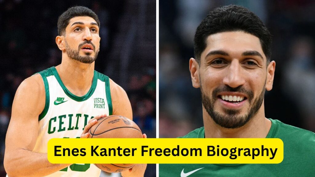 Enes Kanter Freedom Biography